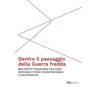 Dentro il paesaggio della Guerra fredda. Basi NATO Troposcatter Ace-High dismesse in Italia: analisi tipologica e valorizzazione