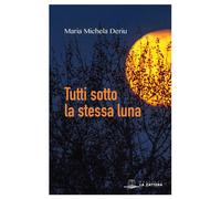 Libri Deriu Maria Michela - Tutti Sotto La Stessa Luna