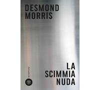 Libri Desmond Morris - La scimmia nuda - 2018 (Tascabili. Saggi)