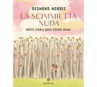Libri Desmond Morris - La Scimmietta Nuda. Breve Storia Degli Esseri Umani. Ediz