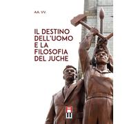 Libri Destino Dell'uomo E La Filosofia Del Juche (Il)