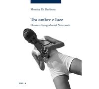 Libri Di Barbora Monica - Tra Ombre E Luce. Donne E Fotografia Nel Novecento