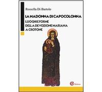 Libri Di Bartolo Rossella - La Madonna Di Capocolonna. Luoghi E Forme Della Devo