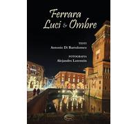 Libri Di Bartolomeo Antonio - Ferrara. Luci & Ombre. Ediz. Illustrata