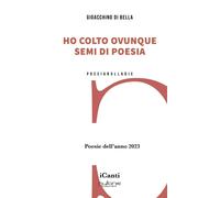 Libri Di Bella Gioacchino - Ho Colto Ovunque Semi Di Poesia. Poesie Dell'anno 20
