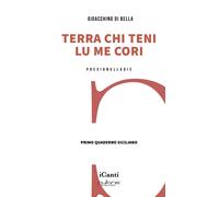 Terra chi teni lu me cori. Primo quaderno siciliano - Di Bella Gioacchino