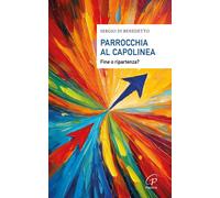 Libri Di Benedetto Sergio - Parrocchia Al Capolinea. Fine O Ripartenza?