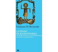 Lezioni di Massoneria. Introduzione all'antropologia filosofica massonica