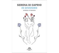 Libri Di Caprio Serena - In Divenire. Germogli Di Emozioni