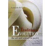 Tradition in evolution. The art and science in pastry. Ediz. inglese