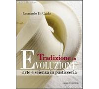 Libri Di Carlo Leonardo - Tradizione In Evoluzione. Arte E Scienza In Pasticceri