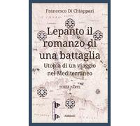 Libri Di Chiappari Francesco - Lepanto, Il Romanzo Di Una Battaglia. Utopia Di U