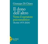 Libri Di Chiara Giuseppe - Il Dono Dell'altro. Verso Il Narratore Psicoanalitico