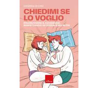 Libri Di Chio Caterina - Chiedimi Se Lo Voglio. Promuovere Il Consenso, Rispetta