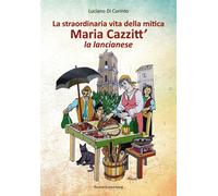 Di Corinto Luciano - La Straordinaria Vita Della Mitica Maria Cazzitt' La Lanci