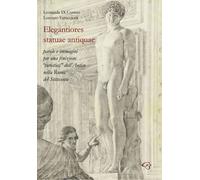 Elegantiores statuae antiquae. Parole e immagini per una fruizione «turistica» dell'antico nella Roma del Settecento