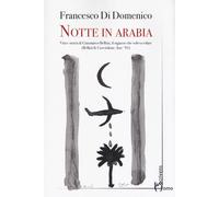 Notte in Arabia. Vita e storia di Gianmarco Bellini, il ragazzo che voleva volare (Bellini & Cocciolone, Iraq '91)