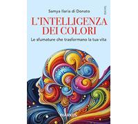 Libri Di Donato Samya Ilaria - L' Intelligenza Dei Colori. Le Sfumature Che Tras