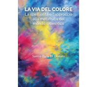 Libri Di Donato Samya Ilaria - La Via Del Colore. La Spiritualita E L'approccio