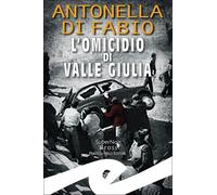 Libri Di Fabio Antonella - L' Omicidio Di Valle Giulia