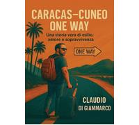 Libri Di Giammarco Claudio - Caracas-Cuneo One Way. Una Storia Vera Di Esilio, A