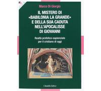 Il Mistero di «Babilonia la grande» e della sua caduta nell'Apocalisse di Giovan