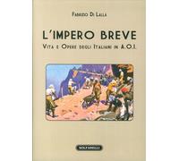 Libri Di Lalla Fabrizio - L'Impero Breve. Vita E Opere Degli Italiani In A.O.I.