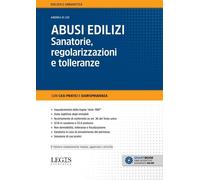 ABUSI EDILIZI. SANATORIE, REGOLARIZZAZIONI E TOLLERANZE - DI LEO ANDREA -