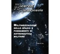 Libri Di Leo Carlo - Militarizzazione Dello Spazio E Fondamenti Di Astronautica