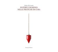 Libri Di Lernia Felice - Potere E Dominio Nelle Pratiche Di Cura