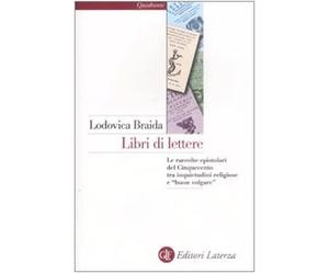 Libri di lettere. Le raccolte epistolari del Cinquecento tra inquietudini religiose e «buon volgare»