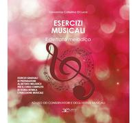 Esercizi musicali. Il dettato melodico. Metodo - Di Luca Giovanna Caterina