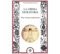 Libri Di Luca Natale Mario - La Libera Muratoria. Una Visione Tradizionale