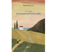 Libri Di Luca Renzo - Storie Di Mare E Di Colline. Nuova Ediz.