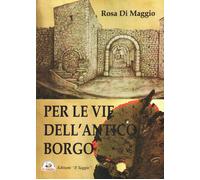 Libri Di Maggio Rosa - Per Le Vie Dell'antico Borgo