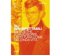 Libri Di Marzio Mimmo - Gli Insospettabili. Da Goethe A David Bowie, La Pittura