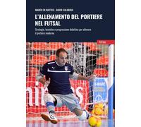 L'allenamento del portiere nel futsal. Strategie, tecniche e progressione ...