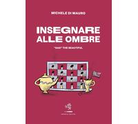 Libri Di Mauro Michele - Insegnare Alle Ombre. DAD The Beautiful