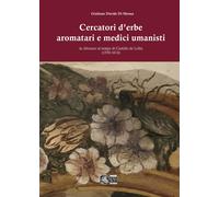 Libri Di Menna Giuliano Davide - Cercatori D'erbe Aromatari E Medici Umanisti In