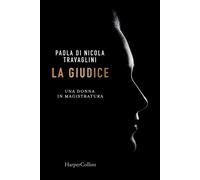 La giudice. Una donna in magistratura - Di Nicola Travaglini Paola