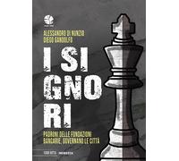I signori. Padroni delle fondazioni bancarie, governano le città