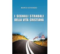 Libri Di Nunzio Marco - I Segnali Stradali Della Vita Cristiana