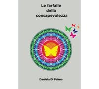 Libri Di Palma Daniela - Le Farfalle Della Consapevolezza. Nuova Ediz.