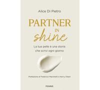 Libri Di Pietro Alice - Partner In Shine. La Tua Pelle E Una Storia Che Scrivi O