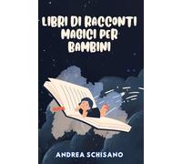 Libri di racconti magici per bambini: magiche avventure della buonanotte per bambini da 2 a 10 anni.