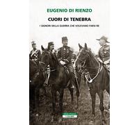 Libri Di Rienzo Eugenio - Cuori Di Tenebra. I Signori Della Guerra Che Volevano