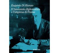 Libri Di Rienzo Eugenio - D'annunzio Diplomatico E L'impresa Di Fiume