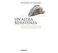 Libri Di Rienzo Eugenio - Un' Altra Resistenza. La Diplomazia Italiana Dopo L'8
