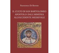 Il culto di San Bartolomeo Apostolo: dall’Armenia all’Occidente medievale di Fra