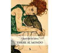 Libri Di Siena Charlotte - Essere Al Mondo